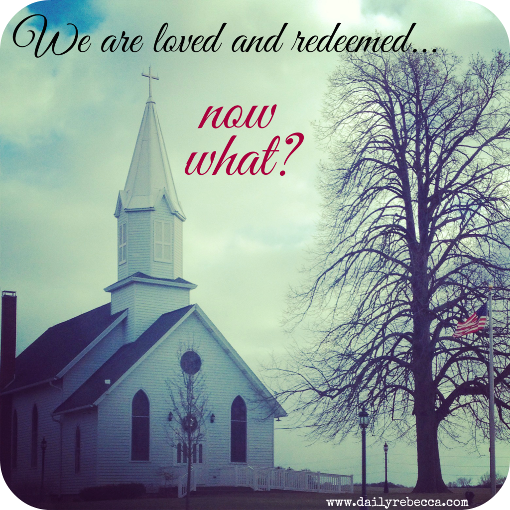 we areloved and redeemed now what